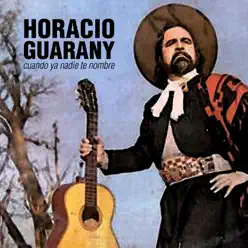 Cuando Ya Nadie Te Nombre - Horacio Guarany