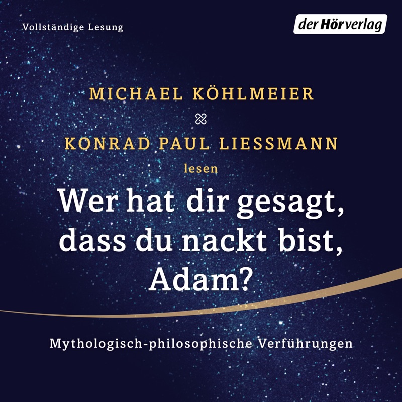 Wer hat dir gesagt, dass du nackt bist, Adam? Mythologisch-philosophische Verführungen