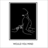 Would You Mind - Single