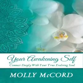 Your Awakening Self: Connect Deeply with Your True Evolving Soul (Unabridged)