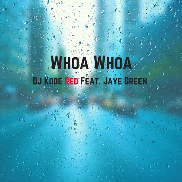 Whoa Whoa (feat. Jaye Green)