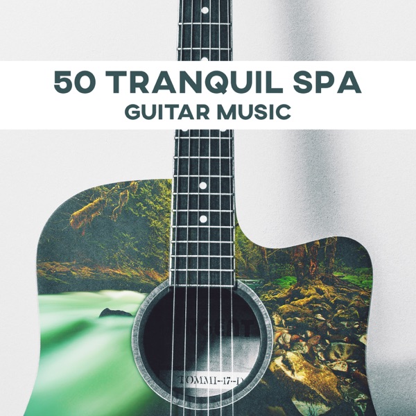 50 Tranquil Spa Guitar Music: Nature Sounds for Ayurveda, Spa Beauty Treatment, Relaxing Guitar for Massage and Stress Relief, Health & Wellness
