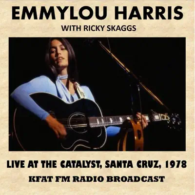 Live at the Catalyst, Santa Cruz, 1978 (FM Radio Broadcast) [feat. Ricky Skaggs] - Emmylou Harris