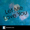 Let Me Love You (In the Style of DJ Snake feat. Justin Bieber) [Karaoke Version] - Instrumental King