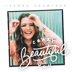 Crazy Beautiful You (Deluxe) - EP - Leanna Crawford Cover Art