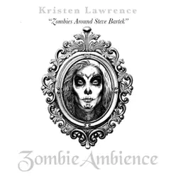 Zombie Ambience ("Zombies Around Steve Bartek" Version) - Single - Kristen Lawrence Zombie Ambience ("Zombies Around Steve Bartek" Version) - Single - Kristen Lawrence