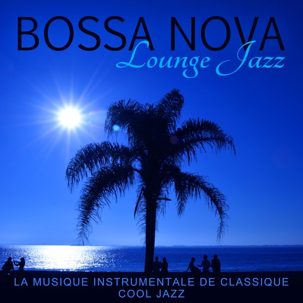 Bossa Nova Lounge Jazz - La musique instrumentale de classique cool jazz, Chillax collection, Soirée brasilien, Relaxation et délassement (La plage, Restaurant, Bar, Jazz club)