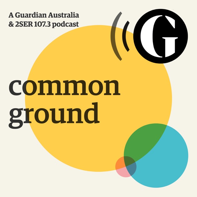 Common Ground Guardian Australia by The Guardian on Apple Podcasts
