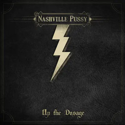 Up the Dosage - Nashville Pussy Up the Dosage - Nashville Pussy
