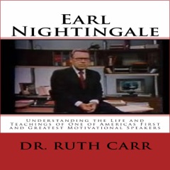 Earl Nightingale: Understanding the Life and Teachings of One of Americas First and Greatest Motivational Speakers (Unabridged)