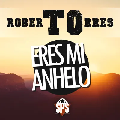 Eres Mi Anhelo - Roberto Torres Eres Mi Anhelo - Roberto Torres