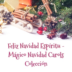 Feliz Navidad Espíritu - Mágico Navidad Carols Colección: Mejores Canciones Navideñas, Vacaciones Nuevas y Tradicionales, Música Instrumental para Haz que Cada Temporada Sea Muy Especial