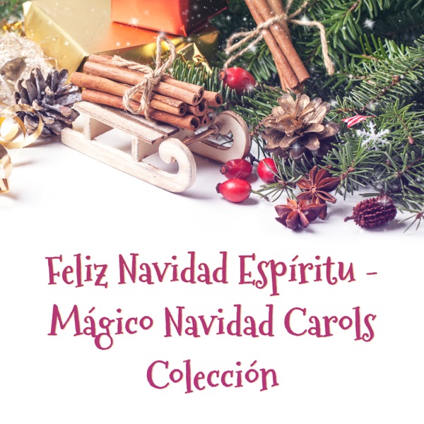 Feliz Navidad Espíritu - Mágico Navidad Carols Colección: Mejores Canciones Navideñas, Vacaciones Nuevas y Tradicionales, Música Instrumental para Haz que Cada Temporada Sea Muy Especial