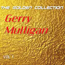 Gerry Mulligan - The Golden Collection, Vol. 1 - Gerry Mulligan Gerry Mulligan - The Golden Collection, Vol. 1 - Gerry Mulligan