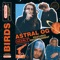 Birds (feat. Nessly) - Astral OG lyrics