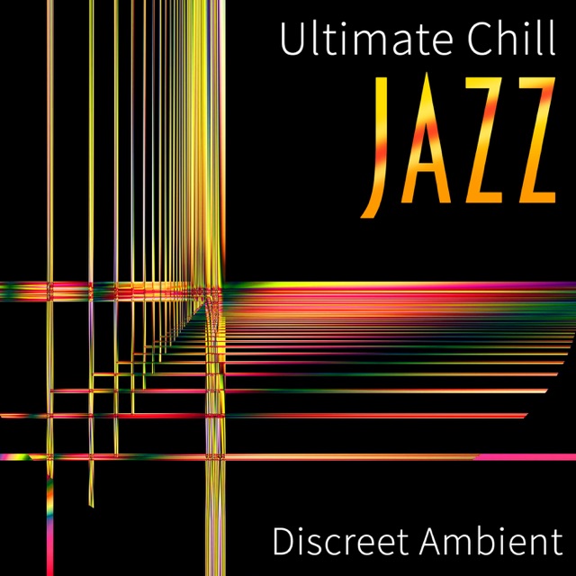 Ultimate Chill Jazz: Discreet Ambient, Easy Listening, Background Instrumental Music for Tutorials & Videos, Mood Elevator Music, Inspirational Chill Out Lounge Album Cover