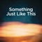 Something Just Like This - Michael Forster & Anna Stevens lyrics