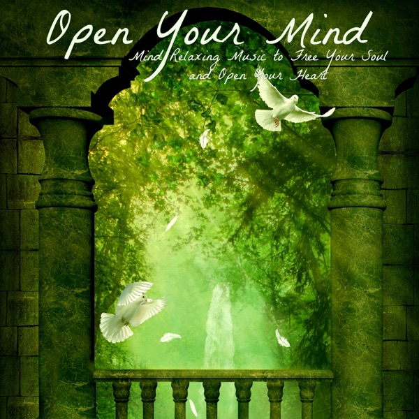 Open Your Mind – Mind Relaxing Music to Free Your Soul and Open Your Heart