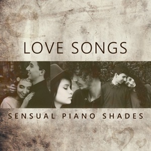 Love Songs: The Most Romantic Instrumental Background Lounge Music, Sensual Piano Shades and Songs of Unconditional Love for Couples