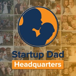 Startup Dad Headquarters Podcast: Father | Entrepreneur | Family | Leader | Coach