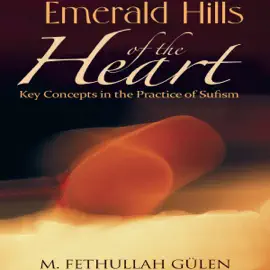 Emerald Hills of the Heart: Key Concepts in the Practice of Sufism. Vol.2 (Unabridged)