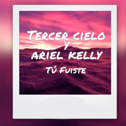 Tercer Cielo - Tu Fuiste (feat. Ariel Kelly)