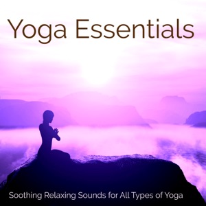 Yoga Essentials – Soothing Relaxing Sounds for All Types of Yoga