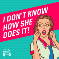I Don't Know How She Does It podcast