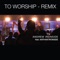 To Worship (Remix) [feat. Nathan Ironside] - Andrew Ironside lyrics