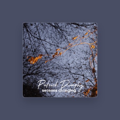 Listen to Patrick Dunphy, watch music videos, read bio, see tour dates & more!