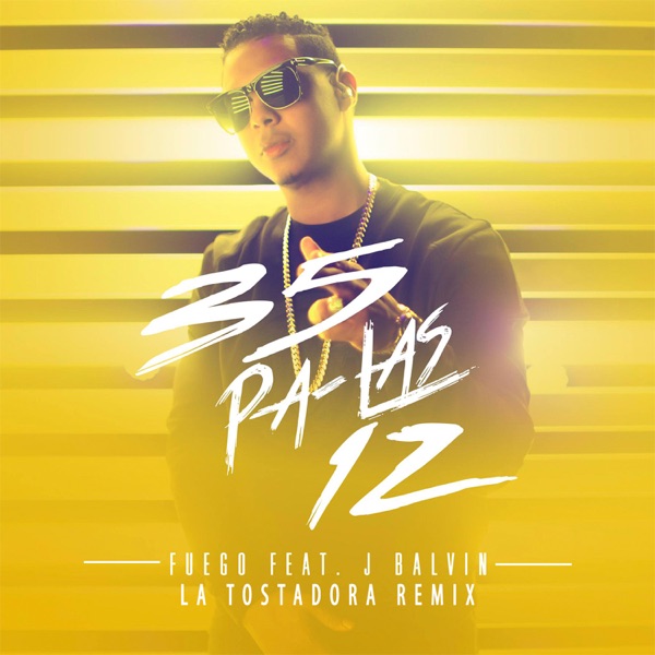 35 Pa Las 12 (feat. J Balvin) [La Tostadora Remix] - Single - Fuego