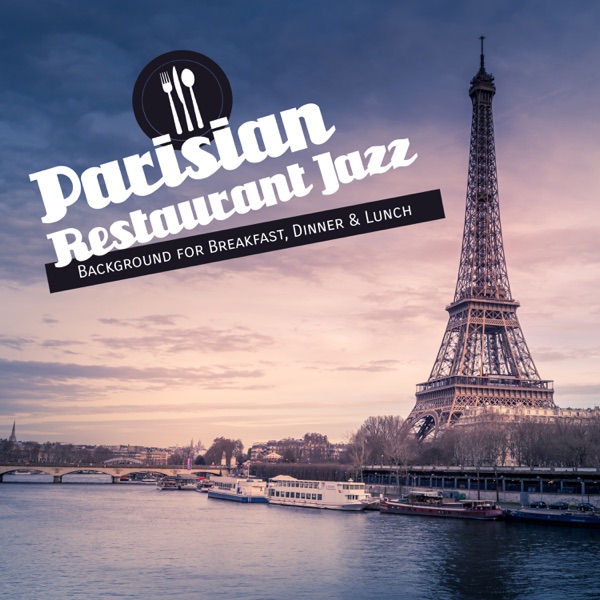Parisian Restaurant Jazz: Relaxing Instrumental Background for Breakfast, Dinner & Lunch, 30 Cafe Lounge Jazz