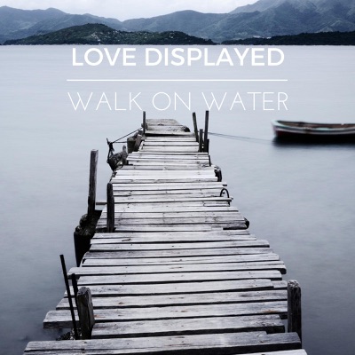 Month of LOVE – Walk On Water