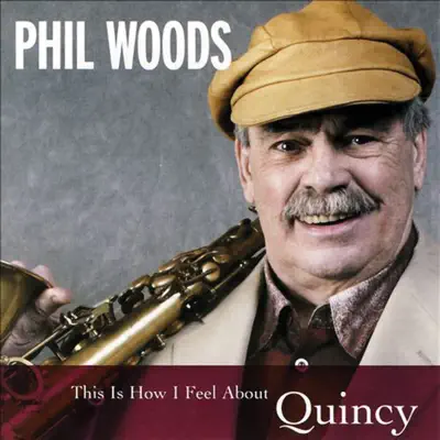 This Is How I Feel About Quincy - Phil Woods