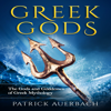Greek Gods: The Gods and Goddesses of Greek Mythology (Unabridged) - Patrick Auerbach