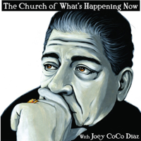 The Church of What's Happening Now: With Joey Coco Diaz podcast