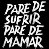 Pare de Sufrir, Pare de Mamar - Single