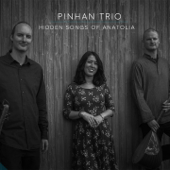 Hidden Songs of Anatolia - Pinhan Trio