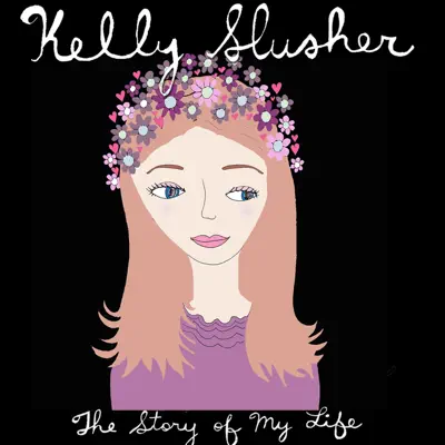 Story of My Life - Kelly Slusher Story of My Life - Kelly Slusher
