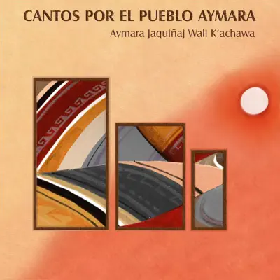 Cantos por el Pueblo Aymara (Aymara Jaquinaj Wali K'achawa) - Quilapayún