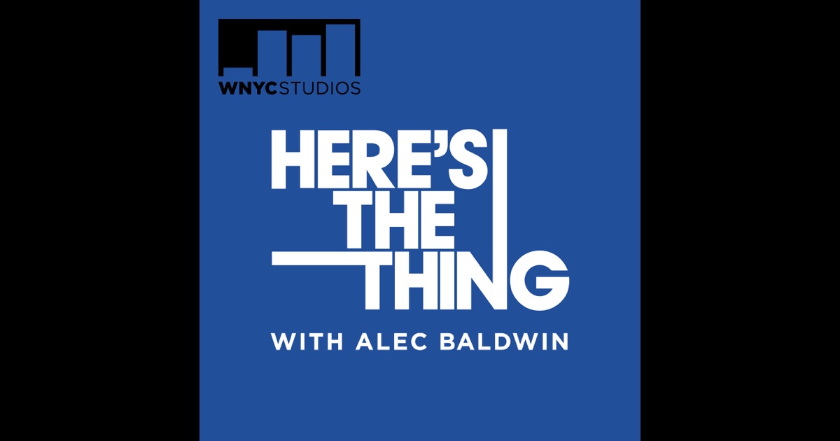 Here's The Thing with Alec Baldwin by WNYC on iTunes