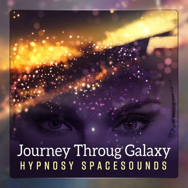 Journey Through Galaxy - Hypnosy Space Sounds, Music for Relaxation, Meditation, Zen Yoga