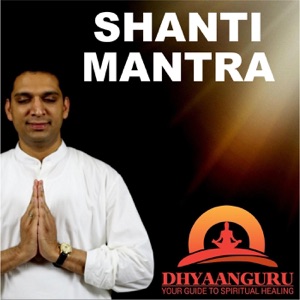 Shanti Mantra: Dhyaanguru (Your Guide to Spiritual Healing)