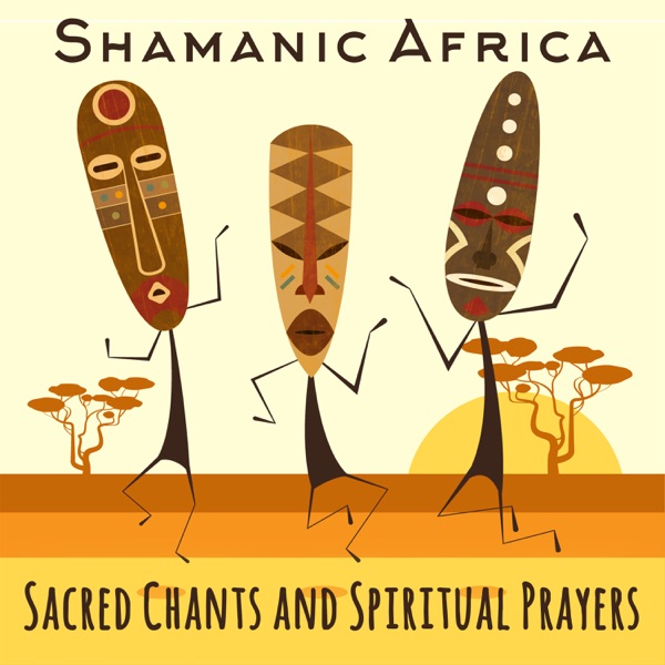 Shamanic Africa: Sacred Chants and Spiritual Prayers, 30 Rhythms of African Tribe