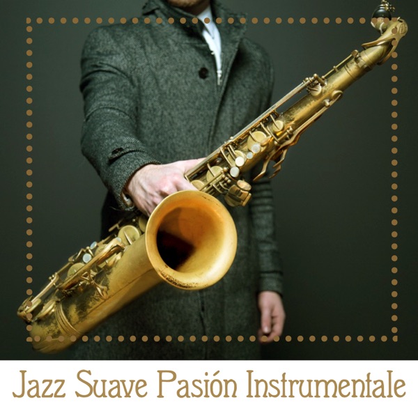 Jazz Suave Pasión Instrumentale: Mejor Jazz Música Salón, Fácil Sonidos que Escuchan, Más Relajante de Fondo, Smooth Jazz Café Bar, Jazzy Chillout Noche