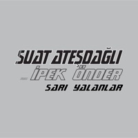 Suat Ateşdağlı - Sarı Yalanlar (feat. İpek Önder)