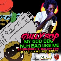 My God Dem Nuh Bad Like Me (Remix) - Single - Gully Bop