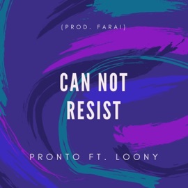 Can Not Resist (feat. Loony) Pronto