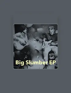 Escucha a Big Slumber, mira videos musicales, lee su biografía, consulta las fechas de las gira y más.