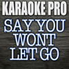Say You Won't Let Go (Originally Performed by James Arthur) [Instrumental Version] - Karaoke Pro